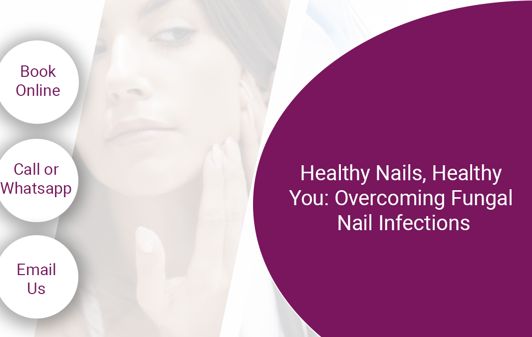 Healthy Nails, Healthy You: Overcoming Fungal Nail Infections