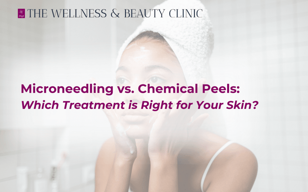 Microneedling vs. Chemical Peels: Which Treatment is Right for Your Skin?