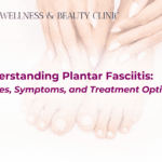 Understanding Plantar Fasciitis: Causes, Symptoms, and Treatment Options